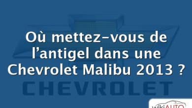 Où mettez-vous de l’antigel dans une Chevrolet Malibu 2013 ?
